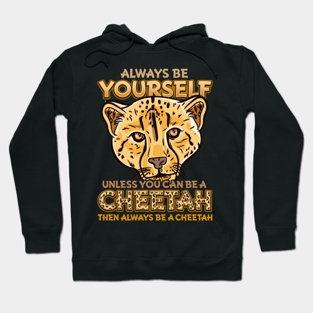 Always Be Yourself Unless You Can Be A Cheetah Gift Hoodie by biNutz